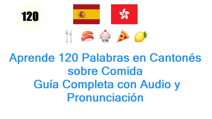 Aprende 120 Palabras en Cantonés sobre Comida: Guía Completa con Audio y Pronunciación
